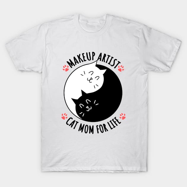 Makeup Artist Cat Mom For Life Quote T-Shirt by jeric020290